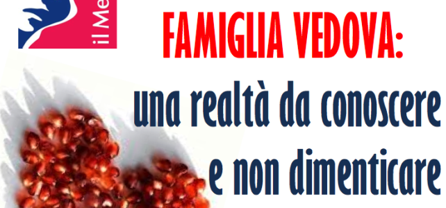 FAMIGLIA VEDOVA, una realtà da conoscere e non dimenticare FAMIGLIA VEDOVA, una realtà da conoscere e non dimenticare